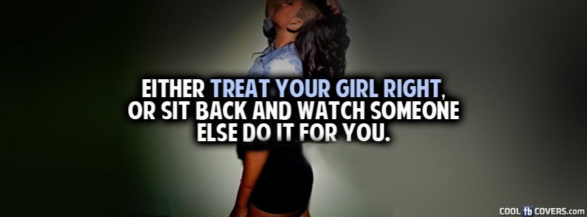 Treat your girl right or someone else will