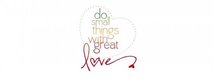 Do Small Things With Great Love Facebook Cover Facebook Covers