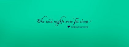 Who Said Nights Were For Sleep Facebook Covers